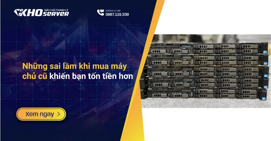 Những sai lầm khi mua máy chủ cũ khiến bạn tốn tiền hơn