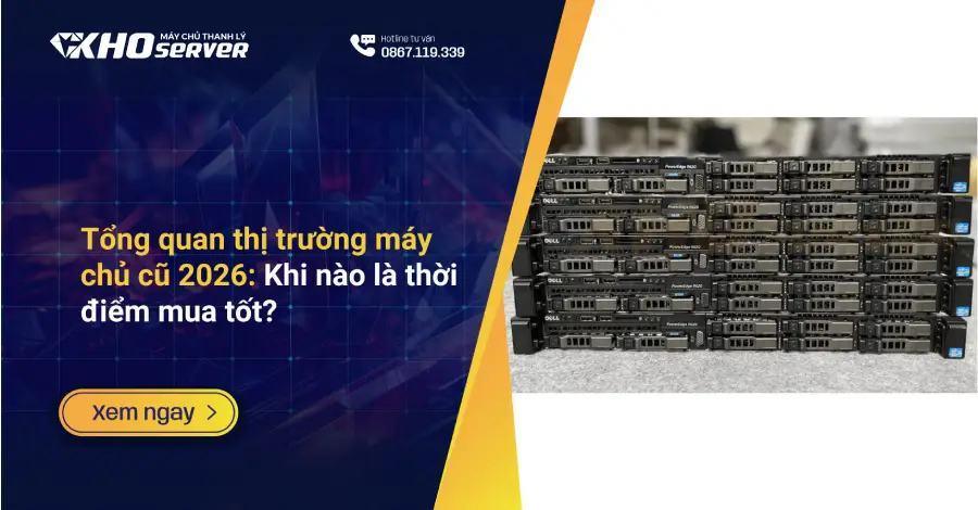 Tổng quan thị trường máy chủ cũ 2026: Khi nào là thời điểm mua tốt?