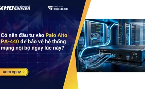 Có nên đầu tư vào Palo Alto PA-440 để bảo vệ hệ thống mạng nội bộ ngay lúc này