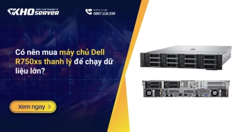 Có nên mua máy chủ Dell R750xs thanh lý để chạy dữ liệu lớn?