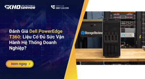 Đánh Giá Dell PowerEdge T360 Liệu Có Đủ Sức Vận Hành Hệ Thống Doanh Nghiệp