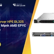 Đánh Giá server HPE DL325 Gen10: Sức Mạnh AMD EPYC Cho Ảo Hóa