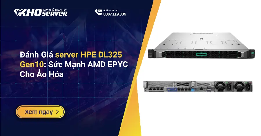Đánh Giá server HPE DL325 Gen10 Sức Mạnh AMD EPYC Cho Ảo Hóa