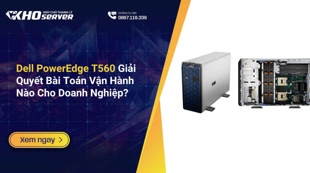 Dell PowerEdge T560 Giải Quyết Bài Toán Vận Hành Nào Cho Doanh Nghiệp