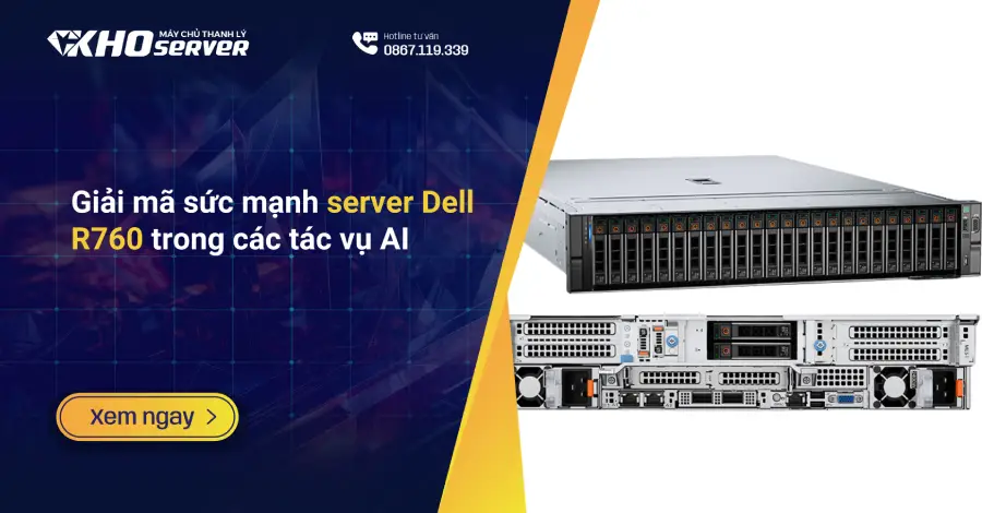 Giải mã sức mạnh server Dell R760 trong các tác vụ AI