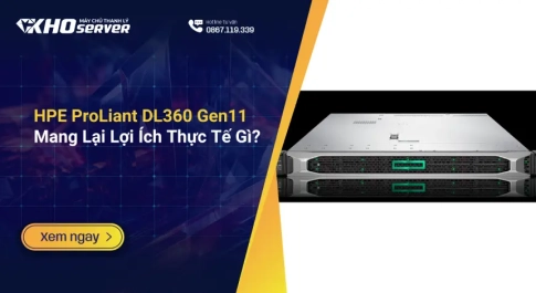 HPE ProLiant DL360 Gen11 Mang Lại Lợi Ích Thực Tế Gì