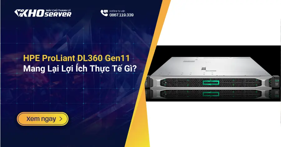 HPE ProLiant DL360 Gen11 Mang Lại Lợi Ích Thực Tế Gì