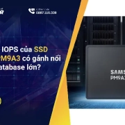 Liệu tốc độ IOPS của SSD Samsung PM9A3 có gánh nổi hệ thống Database lớn?