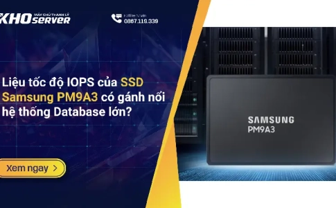 Liệu tốc độ IOPS của SSD Samsung PM9A3 có gánh nổi hệ thống Database lớn?