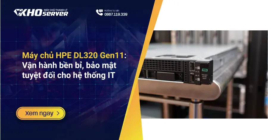Máy chủ HPE DL320 Gen11 Vận hành bền bỉ, bảo mật tuyệt đối cho hệ thống IT