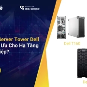 Nên Chọn server Tower Dell Nào Để Tối Ưu Cho Hạ Tầng Doanh Nghiệp?
