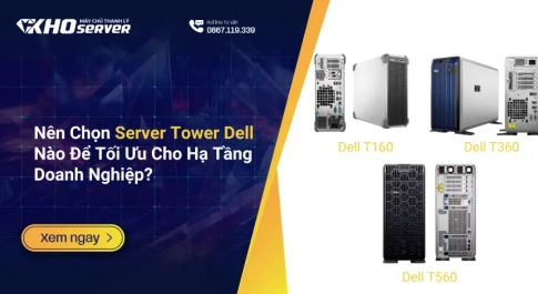 Nên Chọn server Tower Dell Nào Để Tối Ưu Cho Hạ Tầng Doanh Nghiệp