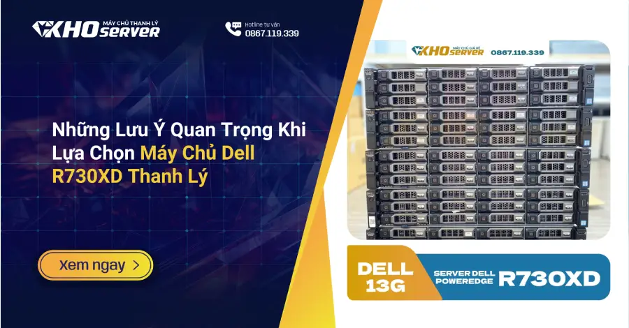 Những Lưu Ý Quan Trọng Khi Lựa Chọn Máy Chủ Dell R730XD Thanh Lý