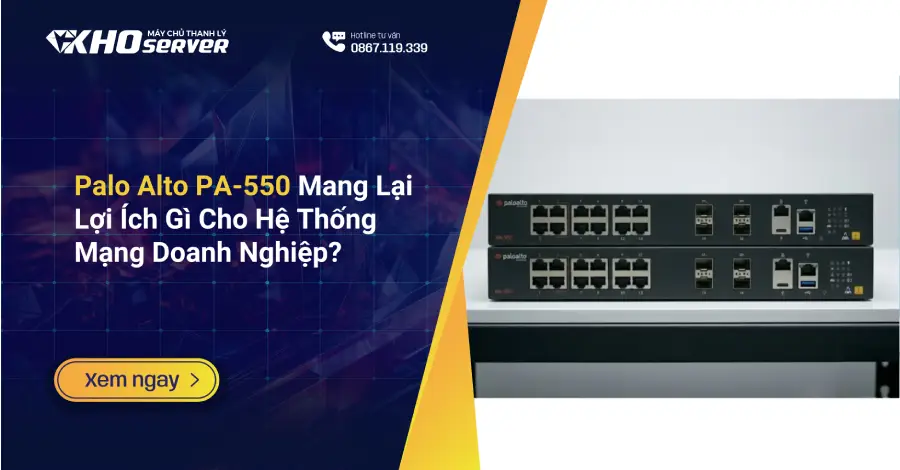 Palo Alto PA-550 Mang Lại Lợi Ích Gì Cho Hệ Thống Mạng Doanh Nghiệp