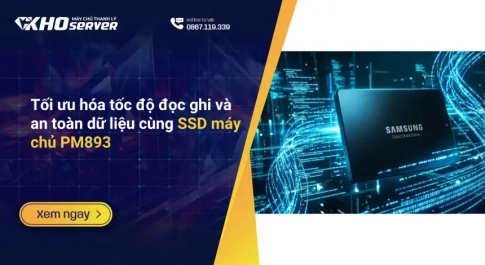 Tối ưu hóa tốc độ đọc ghi và an toàn dữ liệu cùng SSD máy chủ PM893