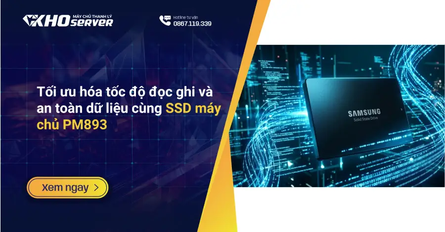 Tối ưu hóa tốc độ đọc ghi và an toàn dữ liệu cùng SSD máy chủ PM893