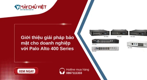 Giới thiệu giải pháp bảo mật cho doanh nghiệp với Palo Alto 400 Series