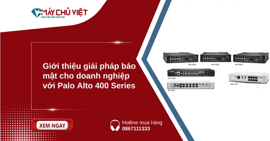 Giới thiệu giải pháp bảo mật cho doanh nghiệp với Palo Alto 400 Series