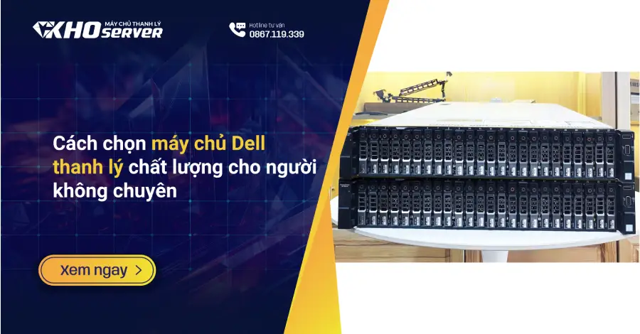 Cách chọn máy chủ Dell thanh lý chất lượng cho người không chuyên