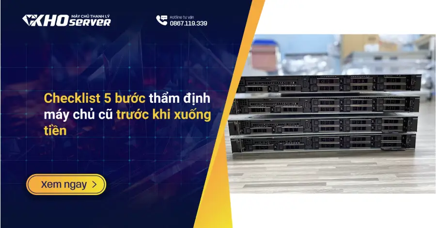 Checklist 5 bước thẩm định máy chủ cũ trước khi xuống tiền