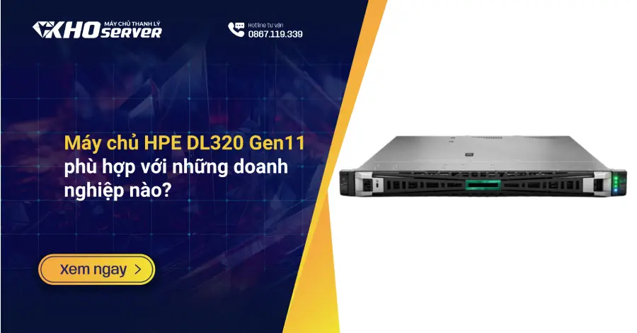 Máy chủ HPE DL320 Gen11 phù hợp với những doanh nghiệp nào?