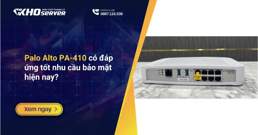 Palo Alto PA-410 có đáp ứng tốt nhu cầu bảo mật hiện nay?