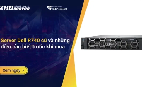 Server Dell R740 cũ và những điều cần biết trước khi mua