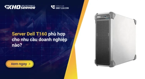 Server Dell T160 phù hợp cho nhu cầu doanh nghiệp nào?