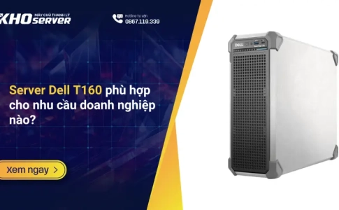 Server Dell T160 phù hợp cho nhu cầu doanh nghiệp nào?