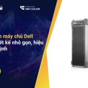Tổng quan máy chủ Dell T160: Thiết kế nhỏ gọn, hiệu năng ổn định