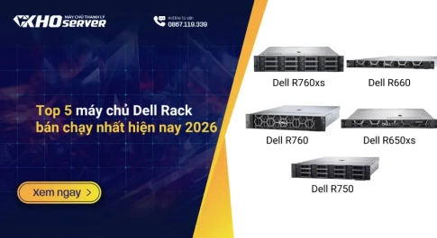 Top 5 máy chủ Dell Rack bán chạy nhất hiện nay 2026