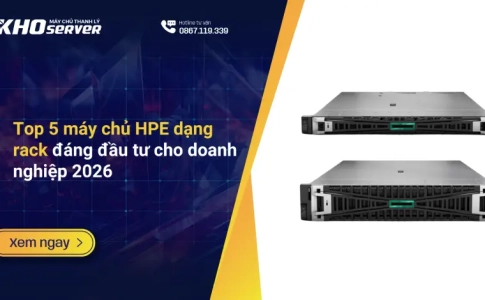 Top 5 máy chủ HPE dạng rack đáng đầu tư cho doanh nghiệp 2026