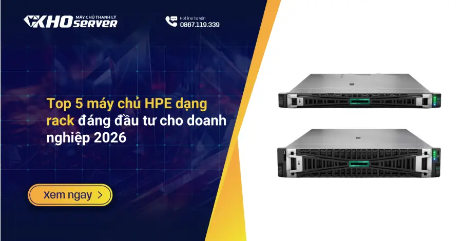 Top 5 máy chủ HPE dạng rack đáng đầu tư cho doanh nghiệp 2026