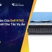 Cấu Hình Nào Của Dell R760 Phù Hợp Nhất Cho Tác Vụ Ảo Hóa Và AI?