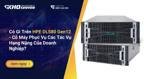 Có Gì Trên HPE DL580 Gen12 Cỗ Máy Phục Vụ Các Tác Vụ Hạng Nặng Của Doanh Nghiệp