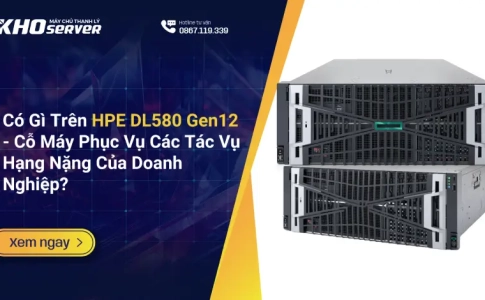 Có Gì Trên HPE DL580 Gen12 Cỗ Máy Phục Vụ Các Tác Vụ Hạng Nặng Của Doanh Nghiệp