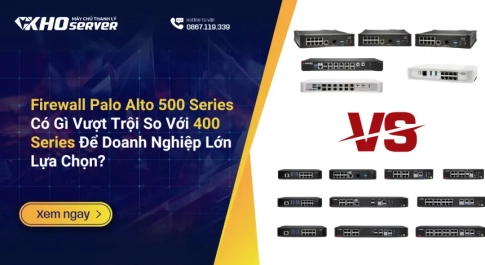 Firewall Palo Alto 500 Series Có Gì Vượt Trội So Với 400 Series Để Doanh Nghiệp Lớn Lựa Chọn