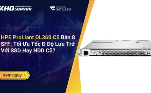 HPE ProLiant DL360 Cũ Bản 8 SFF Tối Ưu Tốc Đ Độ Lưu Trữ Với SSD Hay HDD Cũ
