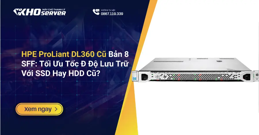 HPE ProLiant DL360 Cũ Bản 8 SFF Tối Ưu Tốc Đ Độ Lưu Trữ Với SSD Hay HDD Cũ