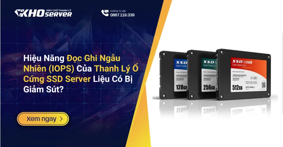 Hiệu Năng Đọc Ghi Ngẫu Nhiên (IOPS) Của Thanh Lý Ổ Cứng SSD Server Liệu Có Bị Giảm Sút