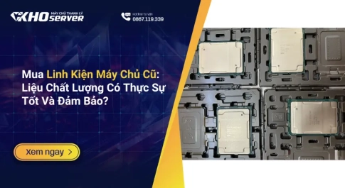 Mua Linh Kiện Máy Chủ Cũ Liệu Chất Lượng Có Thực Sự Tốt Và Đảm Bảo