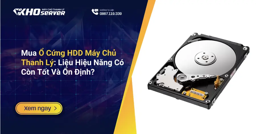 Mua Ổ Cứng HDD Máy Chủ Thanh Lý Liệu Hiệu Năng Có Còn Tốt Và Ổn Định