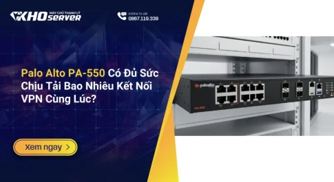 Palo Alto PA-550 Có Đủ Sức Chịu Tải Bao Nhiêu Kết Nối VPN Cùng Lúc