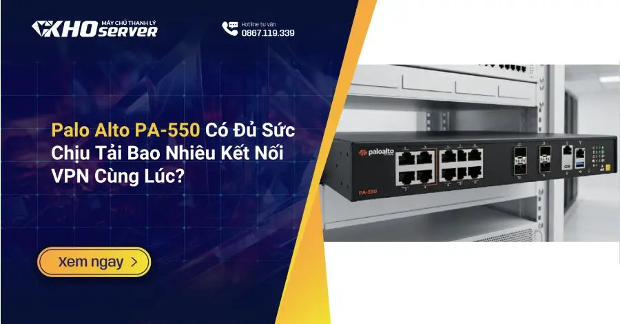 Palo Alto PA-550 Có Đủ Sức Chịu Tải Bao Nhiêu Kết Nối VPN Cùng Lúc
