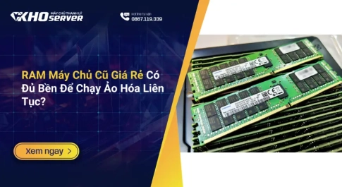 RAM Máy Chủ Cũ Giá Rẻ Có Đủ Bền Để Chạy Ảo Hóa Liên Tục
