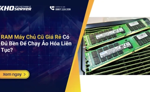 RAM Máy Chủ Cũ Giá Rẻ Có Đủ Bền Để Chạy Ảo Hóa Liên Tục