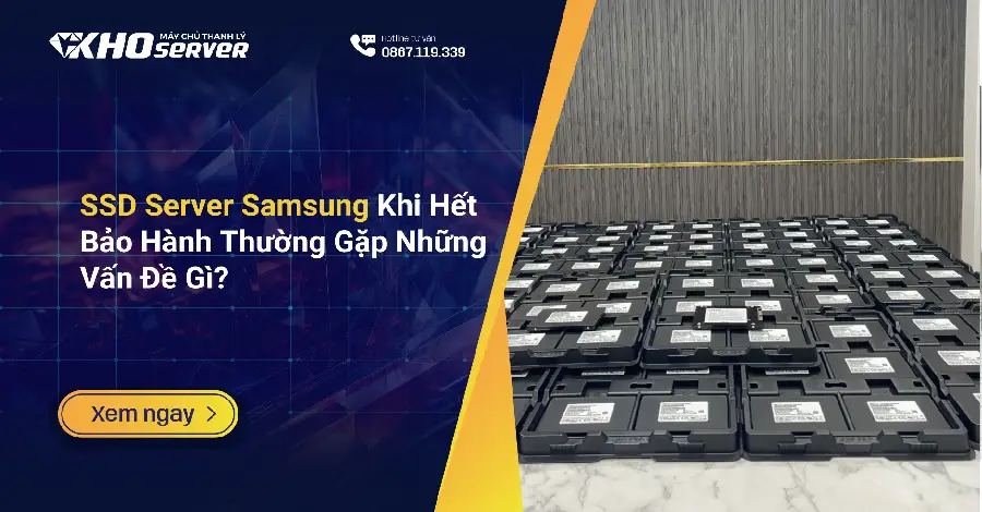 SSD Server Samsung Khi Hết Bảo Hành Thường Gặp Những Vấn Đề Gì