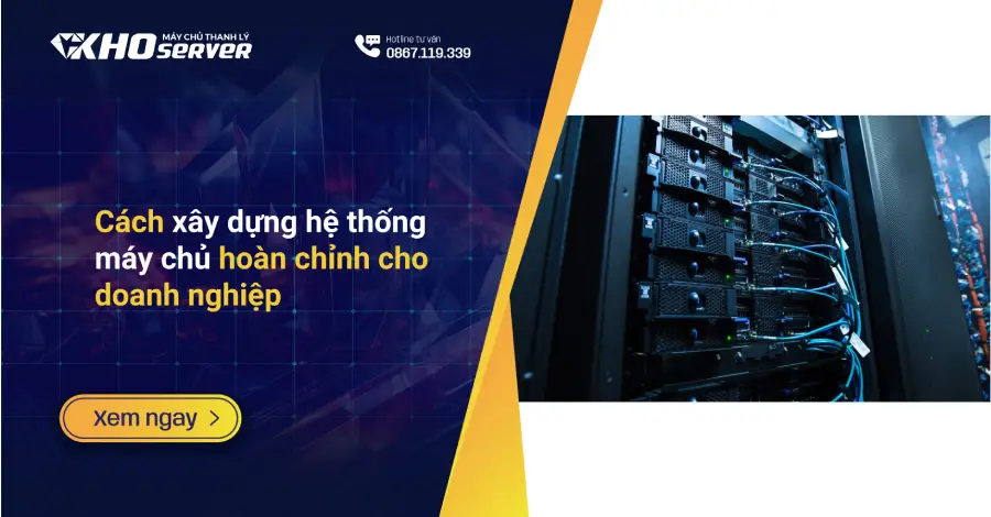 Cách xây dựng hệ thống máy chủ hoàn chỉnh cho doanh nghiệp