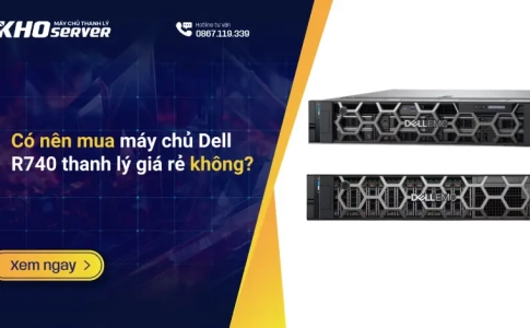 Có nên mua máy chủ Dell R740 thanh lý giá rẻ không?