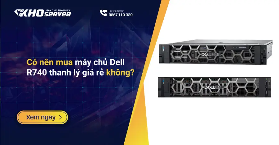 Có nên mua máy chủ Dell R740 thanh lý giá rẻ không?